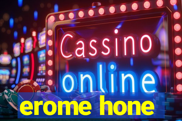 erome hone